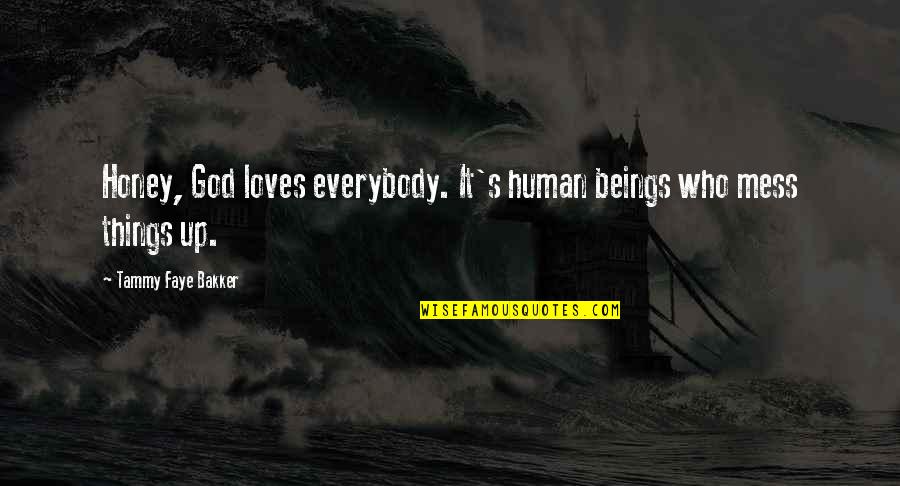 Many Loves Quotes By Tammy Faye Bakker: Honey, God loves everybody. It's human beings who Many Loves Quotes By Tammy Faye Bakker: Honey, God loves everybody. It's human beings who