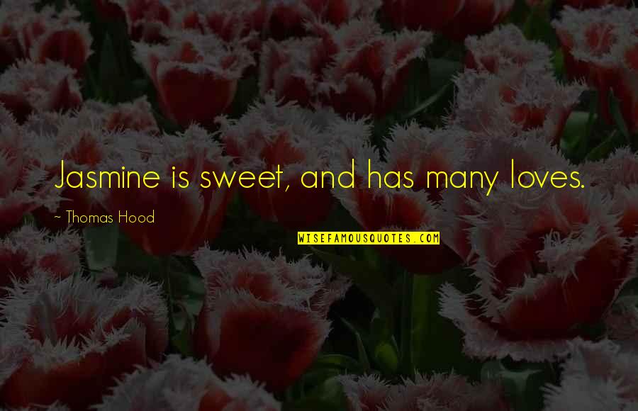 Many Loves Quotes By Thomas Hood: Jasmine is sweet, and has many loves. Many Loves Quotes By Thomas Hood: Jasmine is sweet, and has many loves.