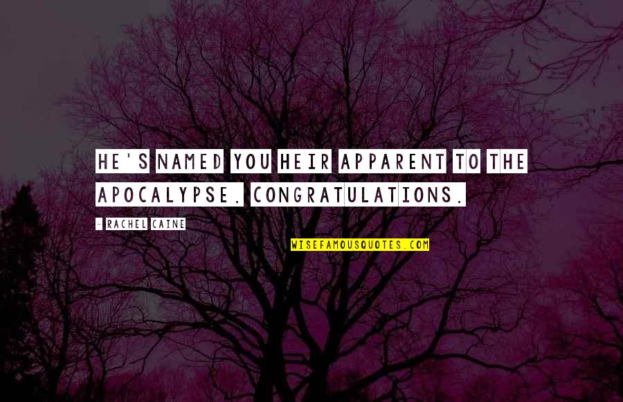 Many Many Congratulations Quotes By Rachel Caine: He's named you heir apparent to the Apocalypse.