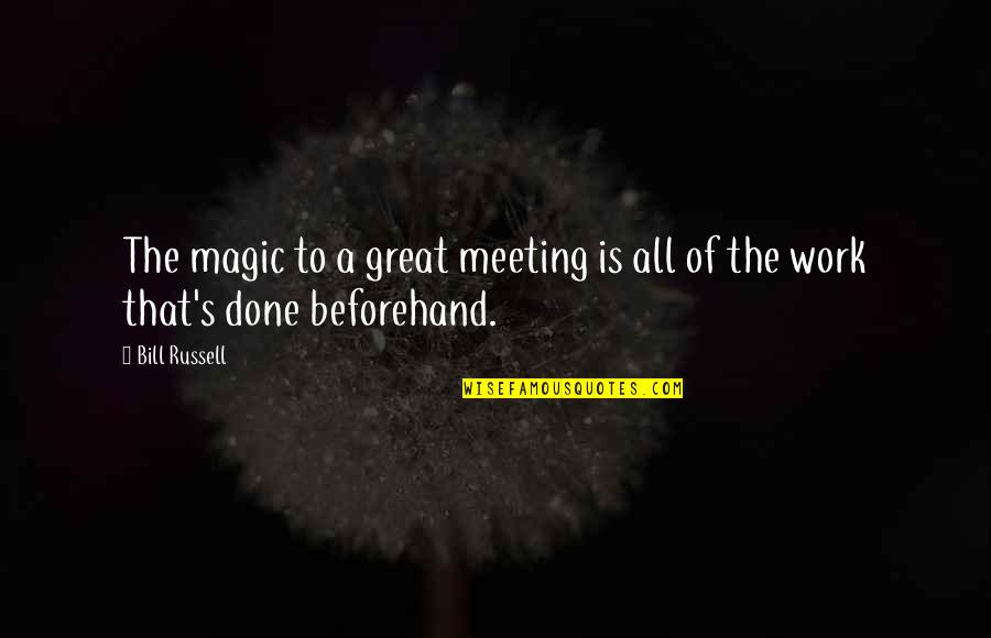 Many Meetings Quotes By Bill Russell: The magic to a great meeting is all