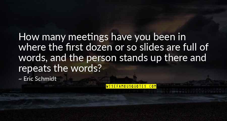 Many Meetings Quotes By Eric Schmidt: How many meetings have you been in where Many Meetings Quotes By Eric Schmidt: How many meetings have you been in where