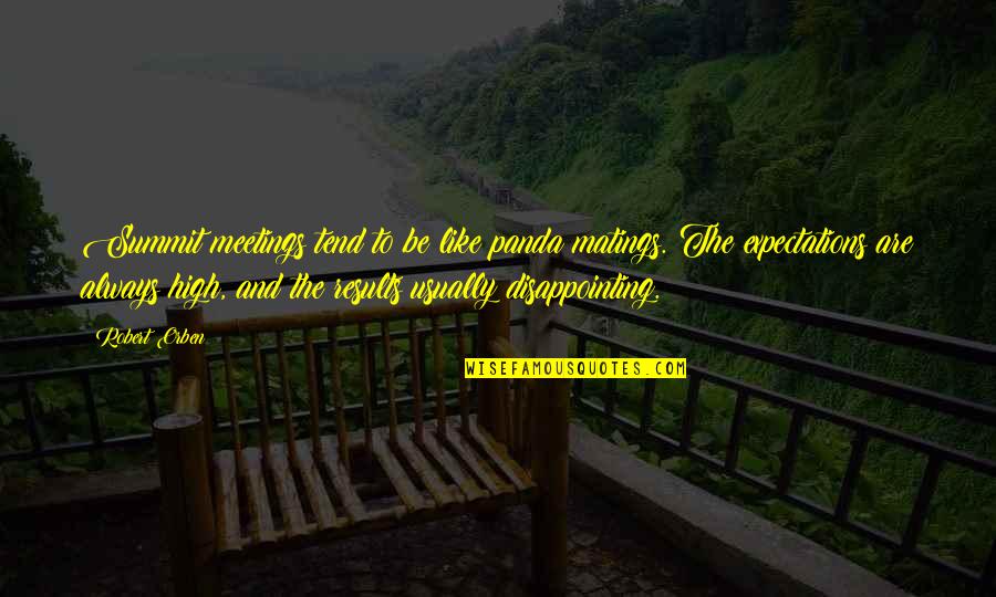 Many Meetings Quotes By Robert Orben: Summit meetings tend to be like panda matings. Many Meetings Quotes By Robert Orben: Summit meetings tend to be like panda matings.