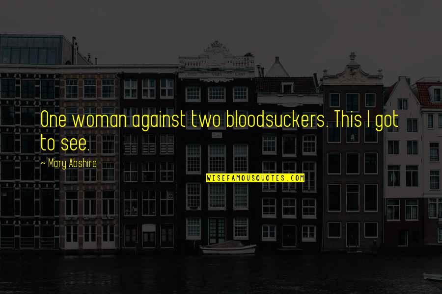 Many Minds Are Better Than One Quotes By Mary Abshire: One woman against two bloodsuckers. This I got Many Minds Are Better Than One Quotes By Mary Abshire: One woman against two bloodsuckers. This I got