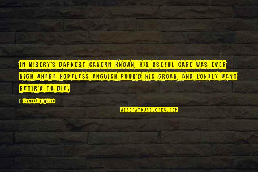 Many Minds Are Better Than One Quotes By Samuel Johnson: In misery's darkest cavern known, His useful care Many Minds Are Better Than One Quotes By Samuel Johnson: In misery's darkest cavern known, His useful care