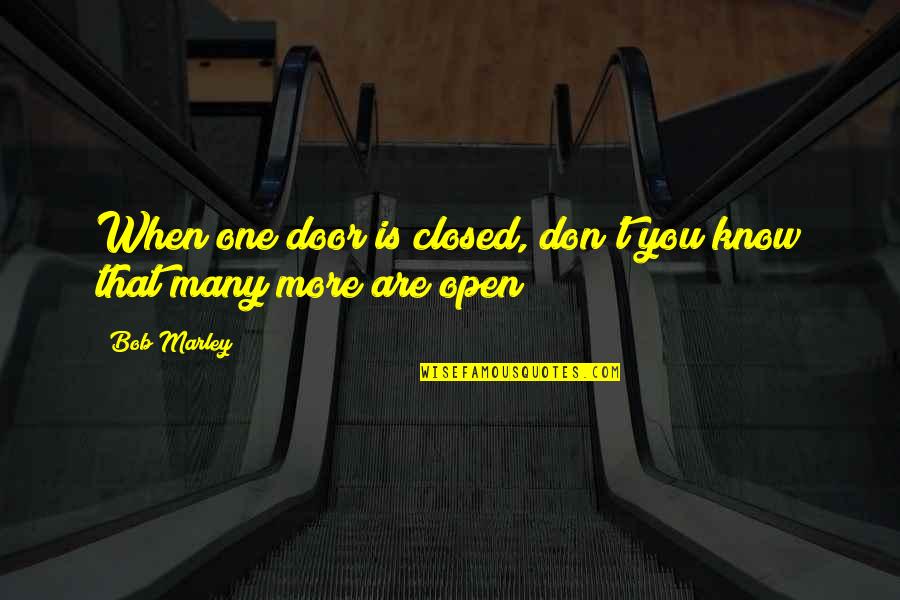 Many More Quotes By Bob Marley: When one door is closed, don't you know