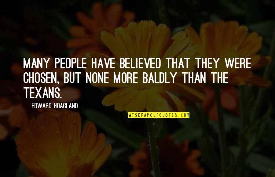 Many More Quotes By Edward Hoagland: Many people have believed that they were Chosen, Many More Quotes By Edward Hoagland: Many people have believed that they were Chosen,
