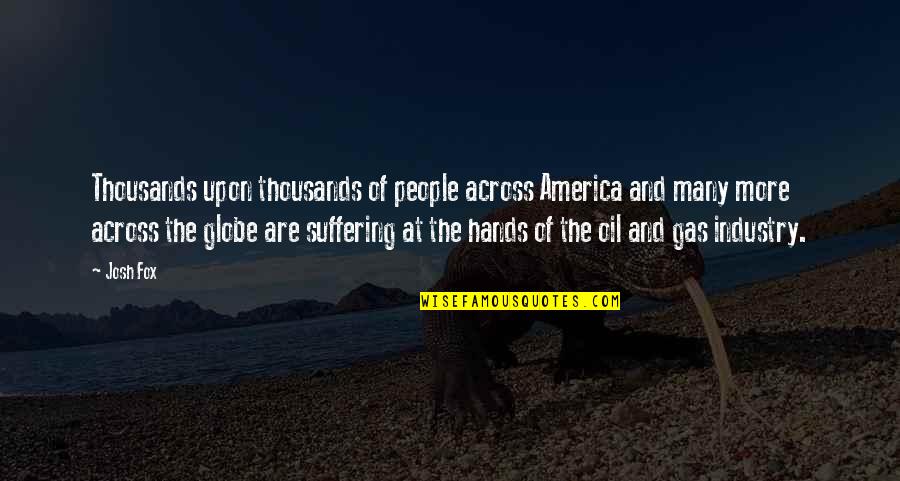 Many More Quotes By Josh Fox: Thousands upon thousands of people across America and