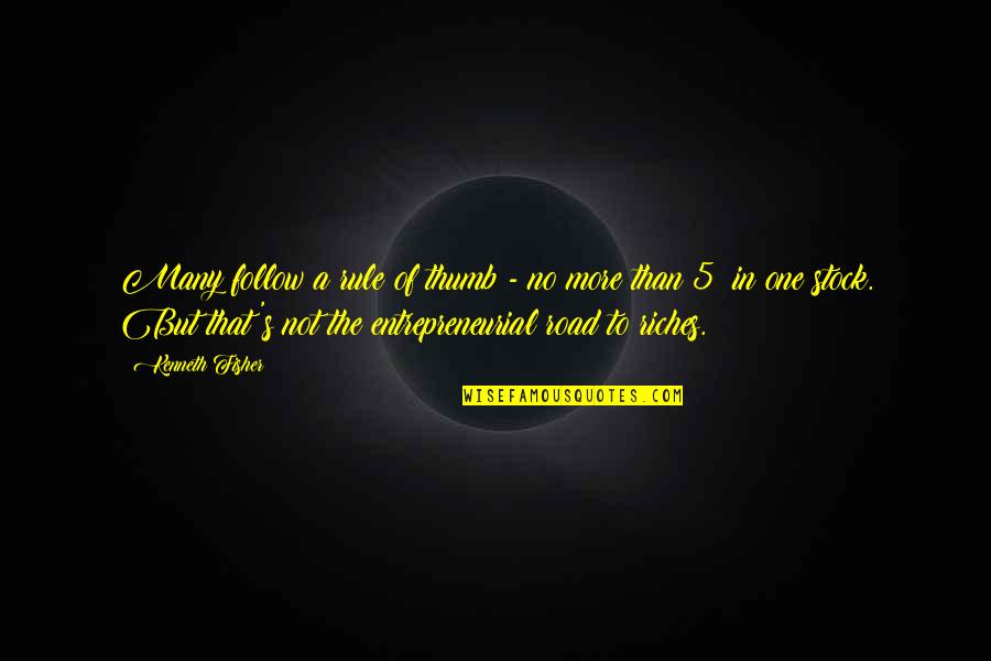 Many More Quotes By Kenneth Fisher: Many follow a rule of thumb - no Many More Quotes By Kenneth Fisher: Many follow a rule of thumb - no