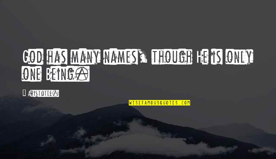 Many Names Quotes By Aristotle.: God has many names, though He is only Many Names Quotes By Aristotle.: God has many names, though He is only