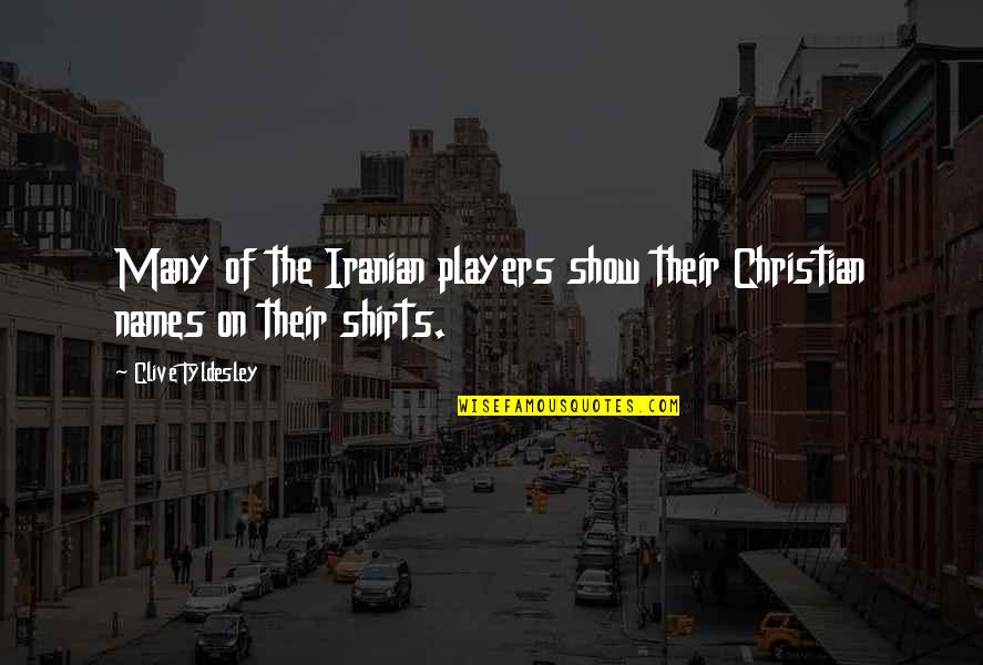 Many Names Quotes By Clive Tyldesley: Many of the Iranian players show their Christian Many Names Quotes By Clive Tyldesley: Many of the Iranian players show their Christian