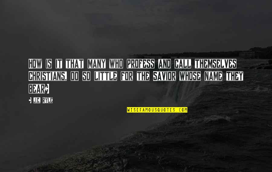 Many Names Quotes By J.C. Ryle: How is it that many who profess and Many Names Quotes By J.C. Ryle: How is it that many who profess and