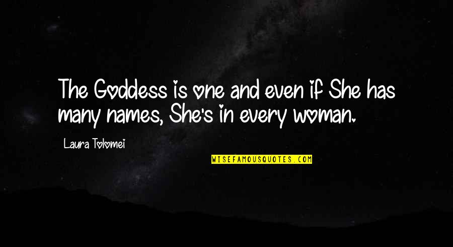 Many Names Quotes By Laura Tolomei: The Goddess is one and even if She