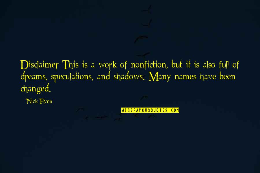Many Names Quotes By Nick Flynn: Disclaimer:This is a work of nonfiction, but it Many Names Quotes By Nick Flynn: Disclaimer:This is a work of nonfiction, but it