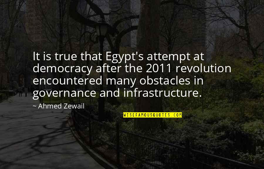 Many Obstacles Quotes By Ahmed Zewail: It is true that Egypt's attempt at democracy
