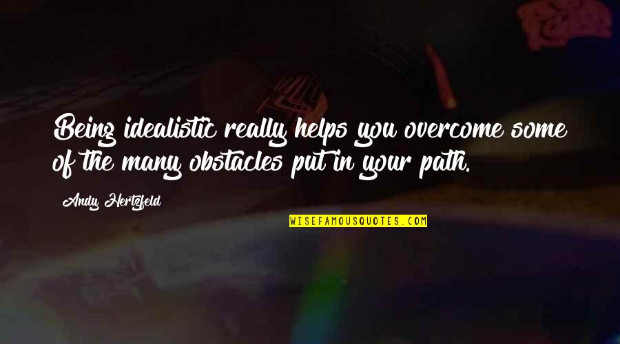 Many Obstacles Quotes By Andy Hertzfeld: Being idealistic really helps you overcome some of