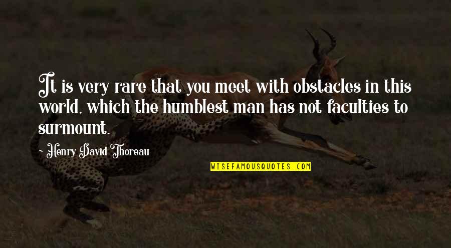 Many Obstacles Quotes By Henry David Thoreau: It is very rare that you meet with