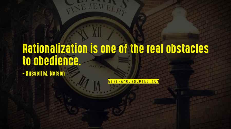 Many Obstacles Quotes By Russell M. Nelson: Rationalization is one of the real obstacles to