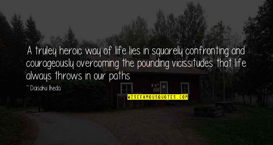 Many Paths In Life Quotes By Daisaku Ikeda: A truley heroic way of life lies in