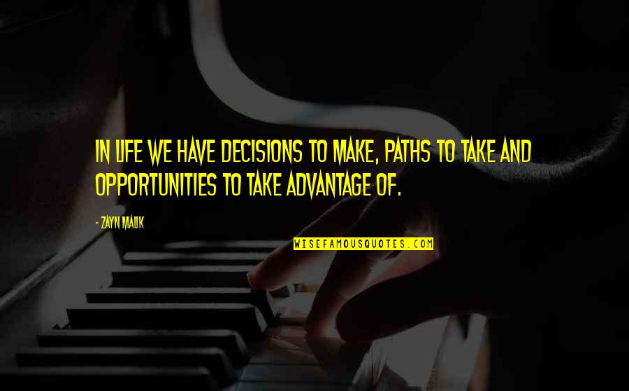 Many Paths In Life Quotes By Zayn Malik: In life we have decisions to make, paths