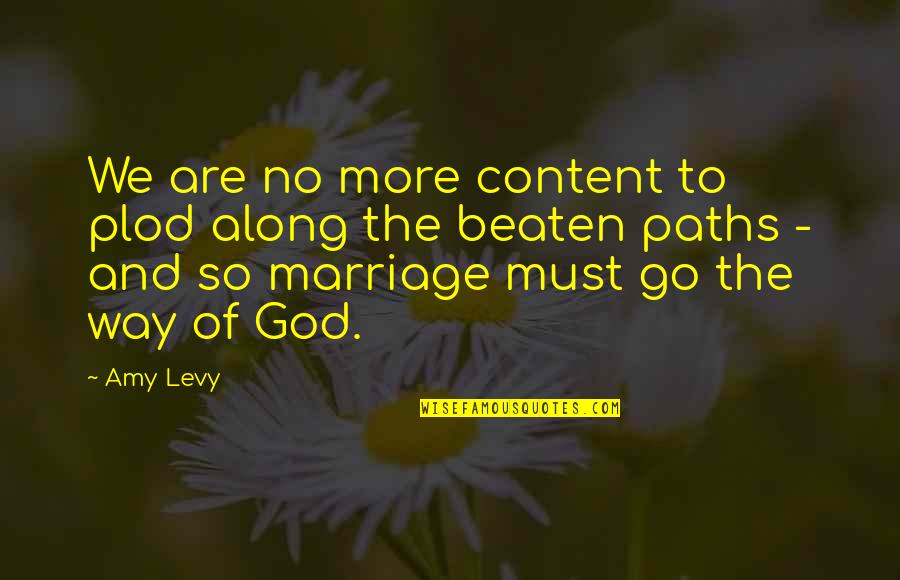 Many Paths To God Quotes By Amy Levy: We are no more content to plod along