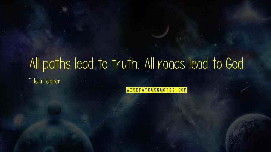 Many Paths To God Quotes By Heidi Telpner: All paths lead to truth. All roads lead