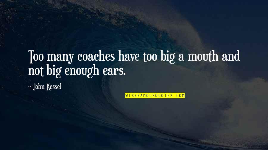 Many Quotes By John Kessel: Too many coaches have too big a mouth