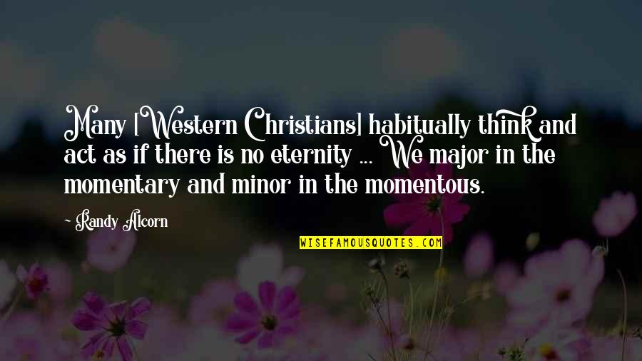 Many Quotes By Randy Alcorn: Many [Western Christians] habitually think and act as