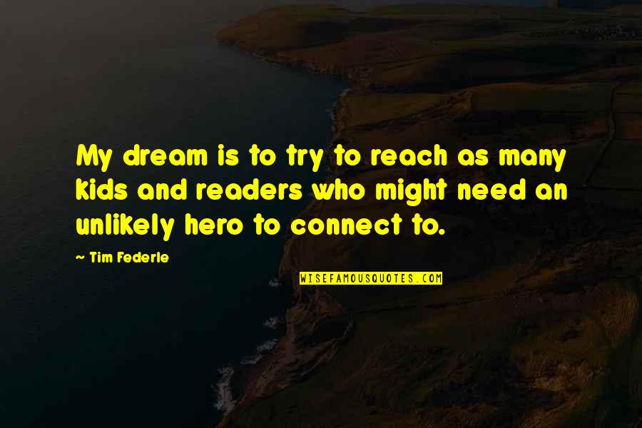 Many Quotes By Tim Federle: My dream is to try to reach as
