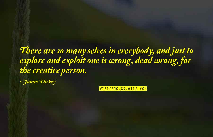 Many Selves Quotes By James Dickey: There are so many selves in everybody, and