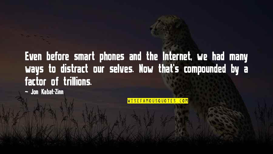 Many Selves Quotes By Jon Kabat-Zinn: Even before smart phones and the Internet, we