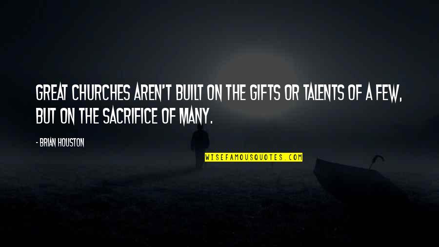 Many Talents Quotes By Brian Houston: Great churches aren't built on the gifts or