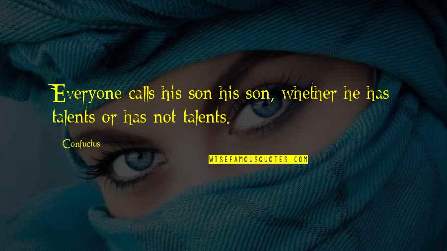Many Talents Quotes By Confucius: Everyone calls his son his son, whether he