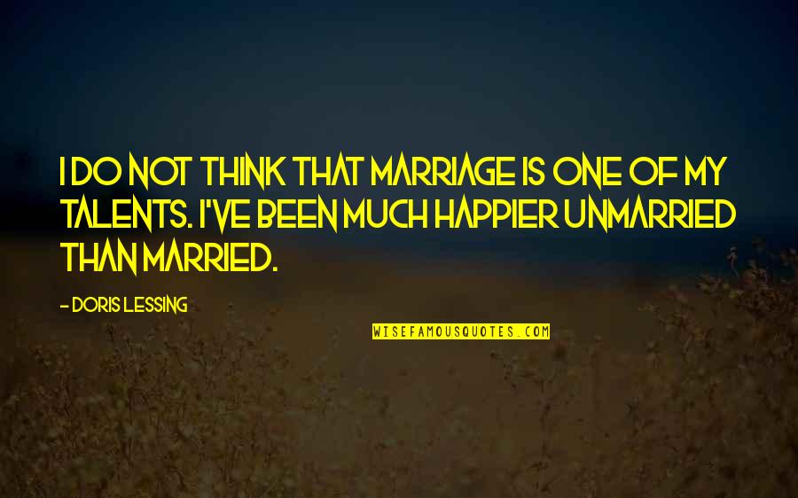 Many Talents Quotes By Doris Lessing: I do not think that marriage is one