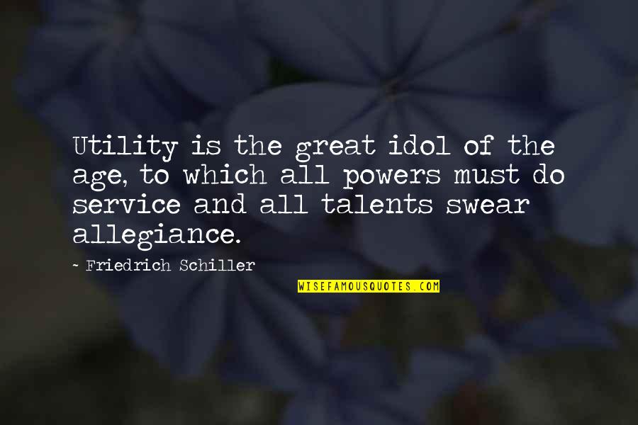 Many Talents Quotes By Friedrich Schiller: Utility is the great idol of the age,