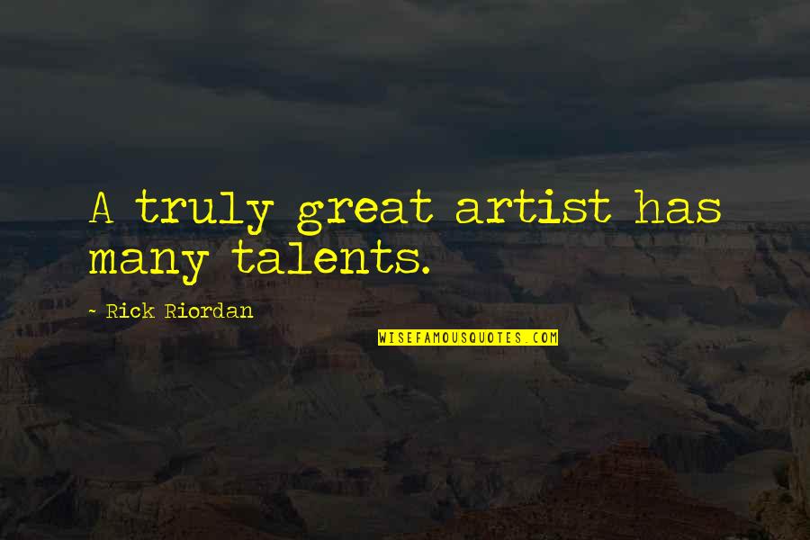 Many Talents Quotes By Rick Riordan: A truly great artist has many talents.