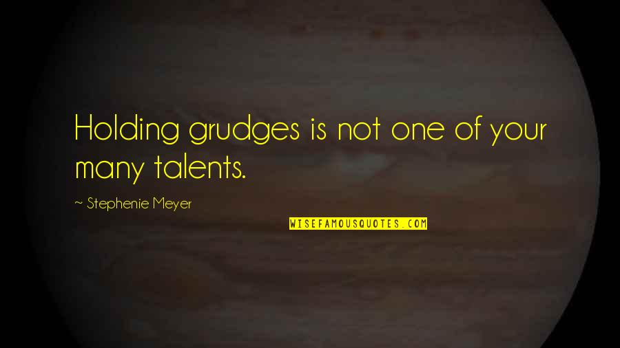 Many Talents Quotes By Stephenie Meyer: Holding grudges is not one of your many
