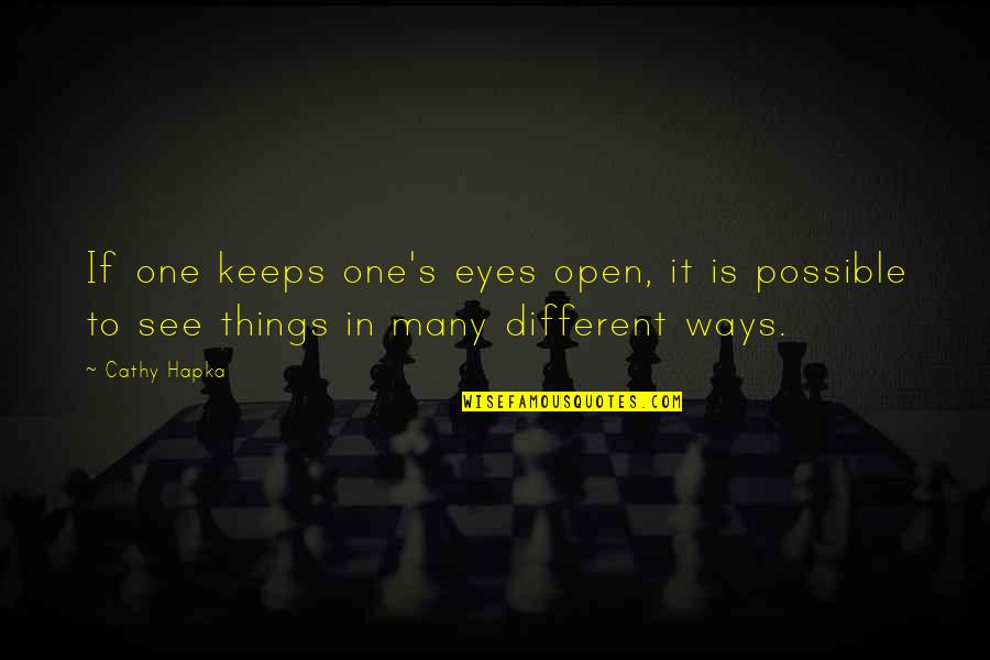 Many Things In Life Quotes By Cathy Hapka: If one keeps one's eyes open, it is