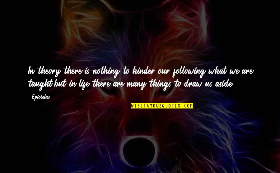 Many Things In Life Quotes By Epictetus: In theory there is nothing to hinder our