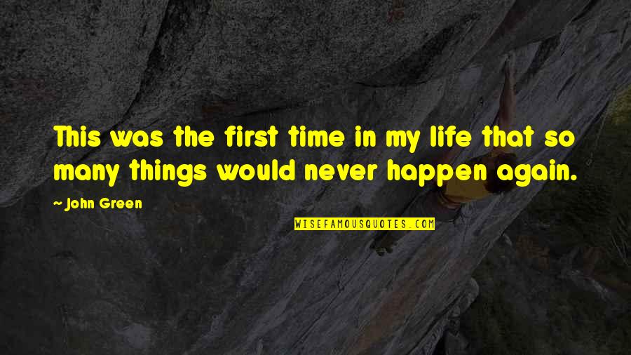 Many Things In Life Quotes By John Green: This was the first time in my life