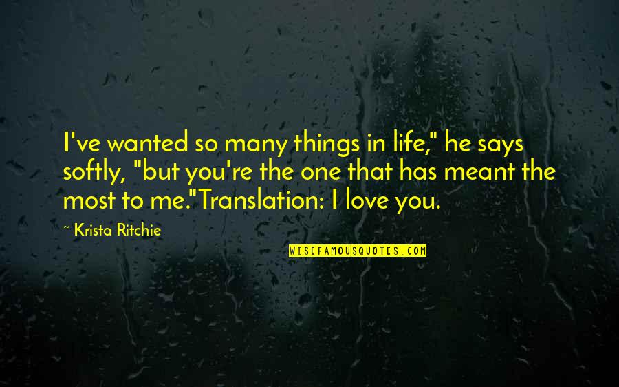 Many Things In Life Quotes By Krista Ritchie: I've wanted so many things in life," he