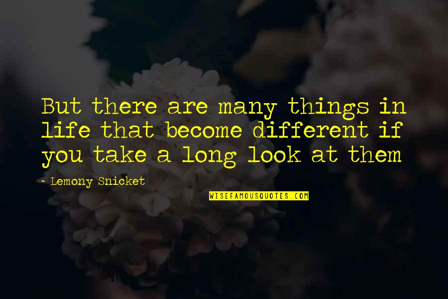 Many Things In Life Quotes By Lemony Snicket: But there are many things in life that