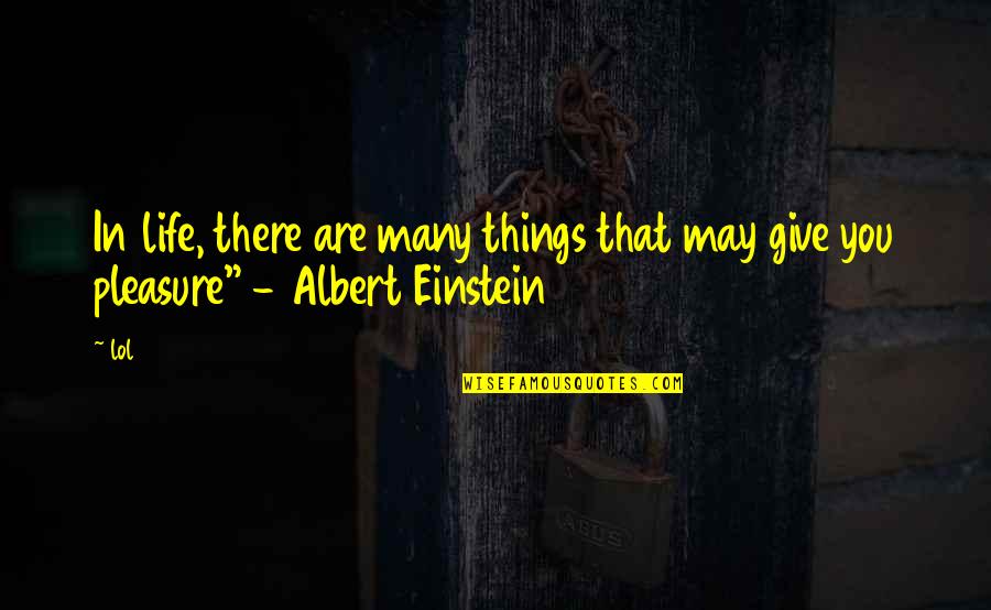 Many Things In Life Quotes By Lol: In life, there are many things that may