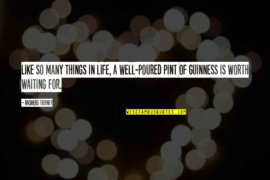 Many Things In Life Quotes By Rashers Tierney: Like so many things in life, a well-poured