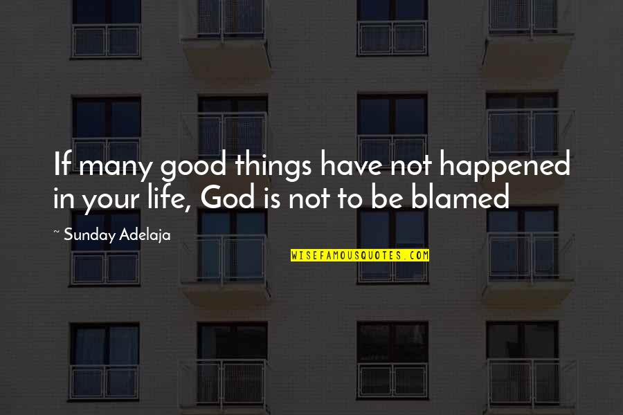 Many Things In Life Quotes By Sunday Adelaja: If many good things have not happened in