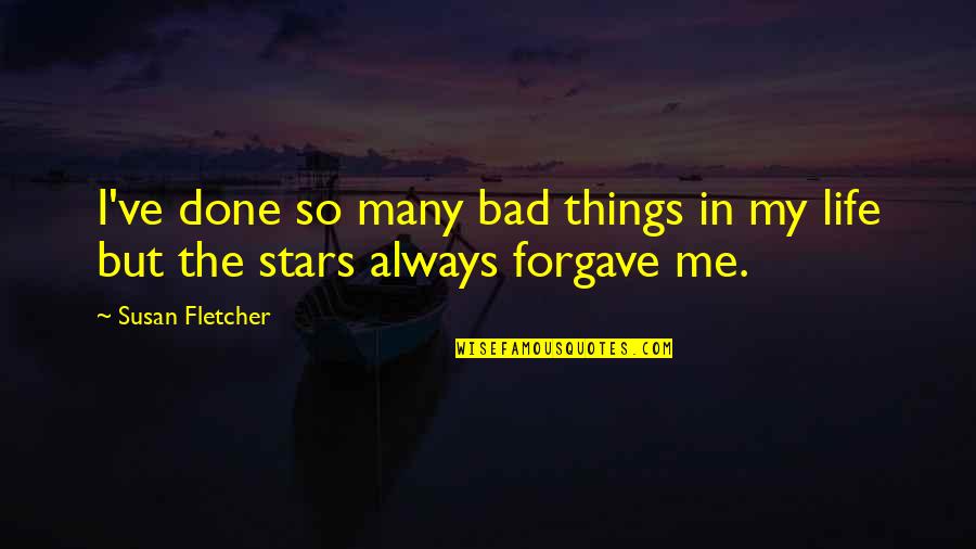 Many Things In Life Quotes By Susan Fletcher: I've done so many bad things in my