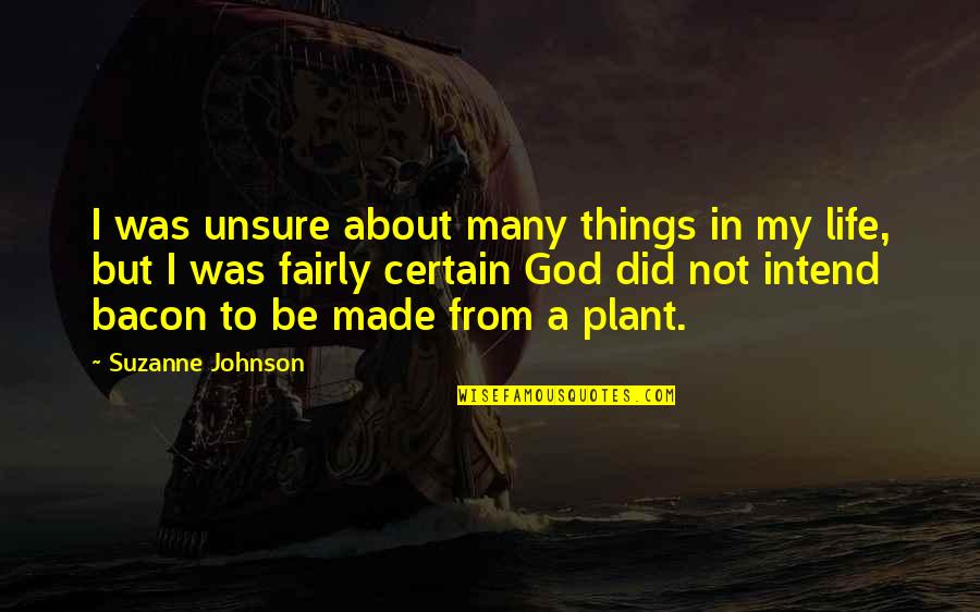 Many Things In Life Quotes By Suzanne Johnson: I was unsure about many things in my