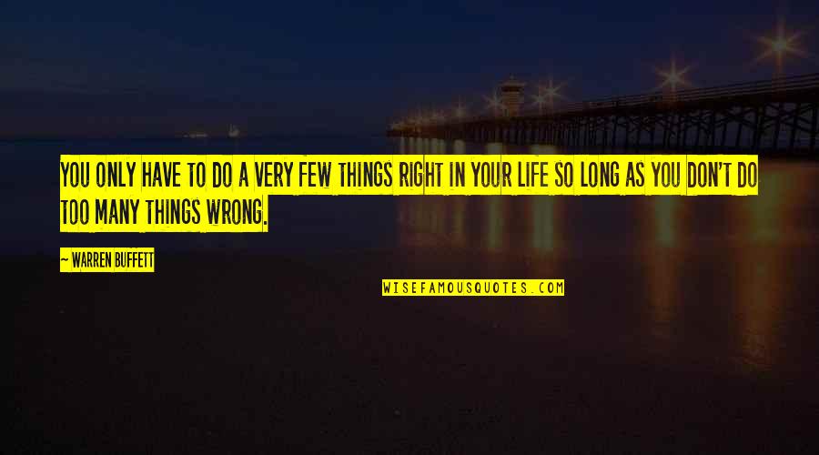 Many Things In Life Quotes By Warren Buffett: You only have to do a very few