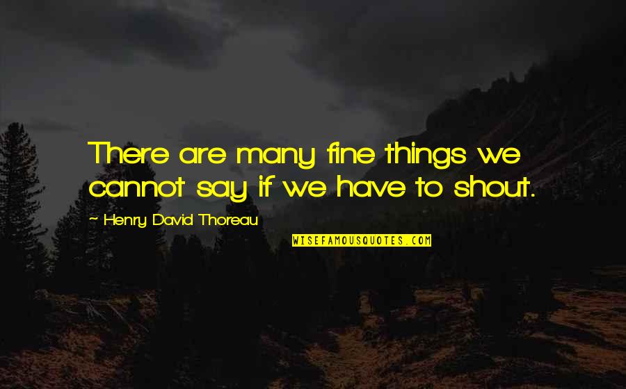 Many Things Quotes By Henry David Thoreau: There are many fine things we cannot say
