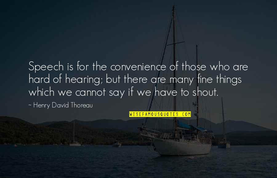 Many Things To Say Quotes By Henry David Thoreau: Speech is for the convenience of those who