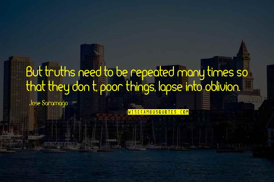 Many Truths Quotes By Jose Saramago: But truths need to be repeated many times
